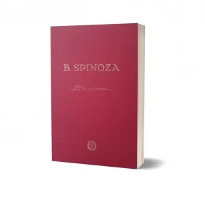 Etica. B. Spinoza. Editie anastatica a lucrarii din 1930
