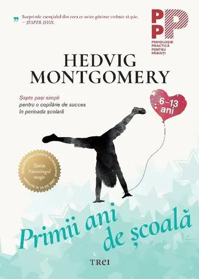 Primii ani de școală. Șapte pași simpli pentru o copilărie de succes în perioada școlară - Paperback brosat - Hedvig Montgomery