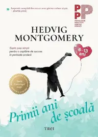 Primii ani de școală. Șapte pași simpli pentru o copilărie de succes în perioada școlară - Paperback brosat - Hedvig Montgomery