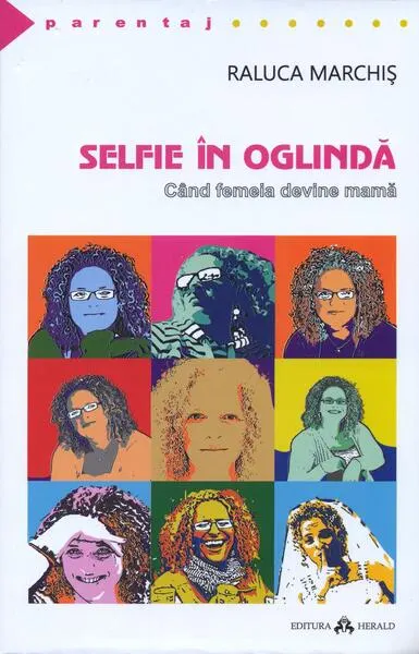 Selfie în oglindă. Când femeia devine mamă - Paperback brosat - Raluca Marchiș