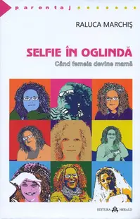 Selfie în oglindă. Când femeia devine mamă - Paperback brosat - Raluca Marchiș
