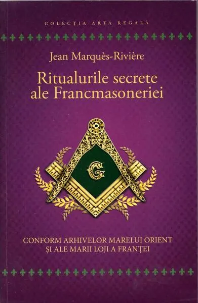 Ritualurile secrete ale Francmasoneriei - Paperback brosat - Jean Marques-Riviere