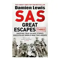 SAS Great Escapes Three Gripping True Escape Stories Executed by World War Two Heroes