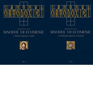 Canonul Ortodoxiei. Sinodul VII Ecumenic (2 volume): 1. Definind dogmatic icoanele (691-810); 2. Definitivand dogmatic orthodoxia (815-1351)