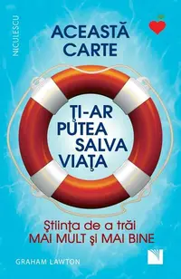 Această carte ți-ar putea salva viața! Știința de a trăi mai mult și mai bine! - Paperback brosat - Graham Lawton