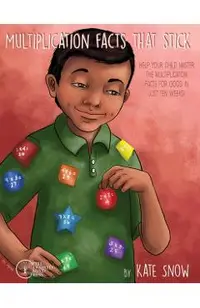 Multiplication Facts That Stick: Help Your Child Master the Multiplication Facts for Good in Just Ten Weeks