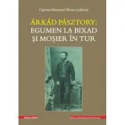 Arkad Pasztory. Egumen la Bixad si mosier in tur. Documente