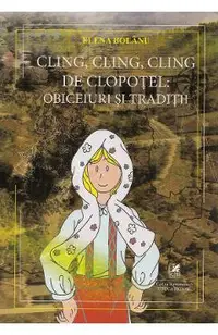 Cling, cling, cling de clopotel: obiceiuri si traditii