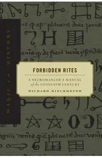 Forbidden Rites: A Necromancer S Manual of the Fifteenth Century