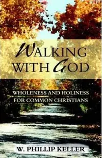 Walking with God: Wholeness and Holiness for Common Christians