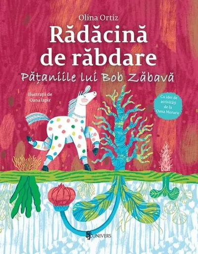Rădăcină de răbdare. Pățaniile lui Bob Zăbavă - Hardcover - Olina Ortiz
