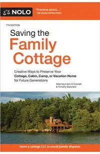Saving the Family Cottage: Creative Ways to Preserve Your Cottage, Cabin, Camp, or Vacation Home for Future Generations