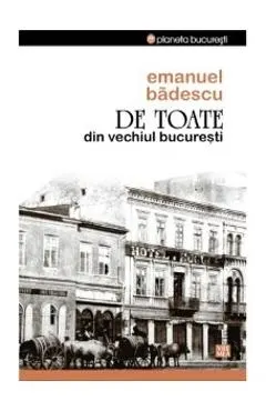 De Toate Din Vechiul Bucuresti