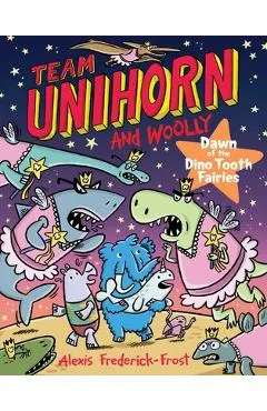 Team Unihorn and Woolly #3: Dawn of the Dino Tooth Fairies