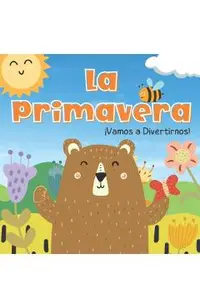La Primavera. Vamos A Divertirnos: Libros En Español Para Niños. Los Animales, Las Flores y Las Frutas. Para Preescolar