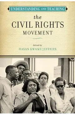 Understanding and Teaching the Civil Rights Movement