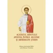 Acatistul Sfantului Apostol, intaiul Mucenic si Arhidiacon Stefan