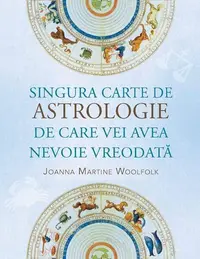 Singura carte de astrologie de care vei avea nevoie vreodată - Paperback brosat - Joanna Martine Woolfolk