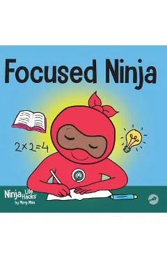 Focused Ninja: A Children's Book About Increasing Focus and Concentration at Home and School