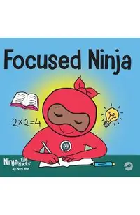 Focused Ninja: A Children's Book About Increasing Focus and Concentration at Home and School