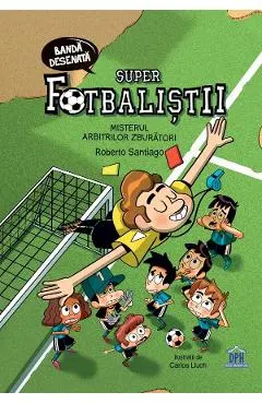 Super fotbalistii. Misterul arbitrilor zburatori