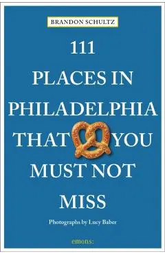 111 Places in Philadelphia That You Must Not Miss
