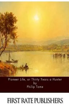 Pioneer Life, or Thirty Years a Hunter