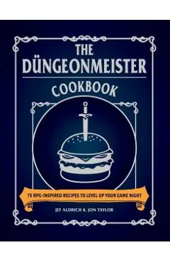 The D�ngeonmeister Cookbook: 75 Rpg-Inspired Recipes to Level Up Your Game Night