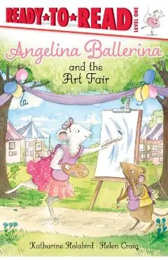 Angelina Ballerina and the Art Fair: Ready-To-Read Level 1
