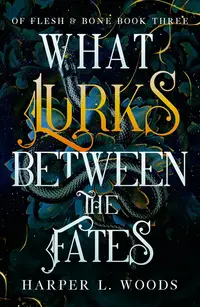 What Lurks Between the Fates (Of Flesh & Bone 3)