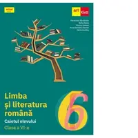 Limba si literatura romana. Caietul elevului. Clasa a VI-a