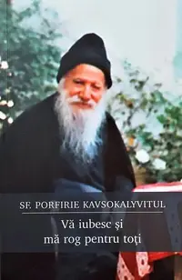 Vă iubesc și mă rog pentru toți - Paperback brosat - Porfirie Kavsokalyvitul
