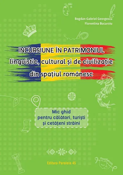 Incursiune în patrimoniul lingvistic, cultural și de civilizație din spațiul românesc. Mic ghid pentru călători, turiști și cetățeni străini