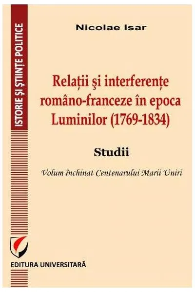 Relații și interferențe româno-franceze în epoca Luminilor (1769-1834). Studii - Paperback brosat - Nicolae Isar