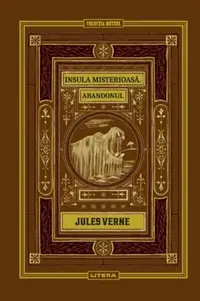 Insula misterioasă. Abandonul (Vol. 10) - Hardcover - Jules Verne