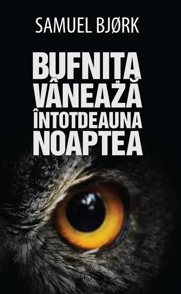 Bufnița vânează întotdeauna noaptea - Hardcover - Samuel Bjorc