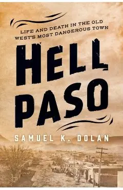Hell Paso: Life and Death in the Old West's Most Dangerous Town