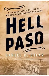 Hell Paso: Life and Death in the Old West's Most Dangerous Town