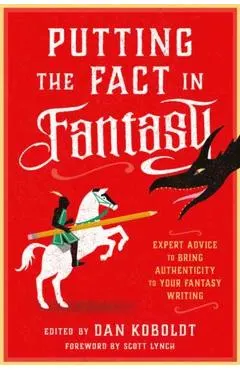 Putting the Fact in Fantasy: Expert Advice to Bring Authenticity to Your Fantasy Writing