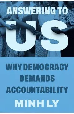 Answering to Us: Why Democracy Demands Accountability