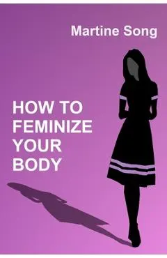 How To Feminize Your Body: A helpful guide for Crossdressers