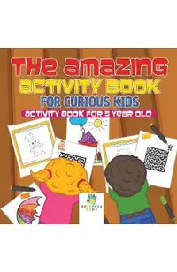 The Amazing Activity Book for Curious Kids Activity Book for 5 Year Old