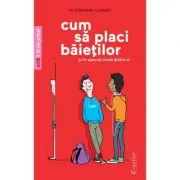 Cum sa placi baietilor. Si in special unuia dintre ei
