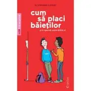 Cum sa placi baietilor. Si in special unuia dintre ei