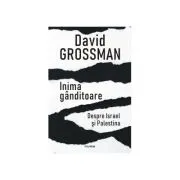 Inima ganditoare. Despre Israel si Palestina
