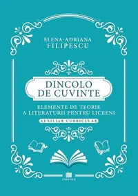 Dincolo de cuvinte. Elemente de teorie a literaturii pentru liceeni - Paperback - Elena-Adriana Filipescu
