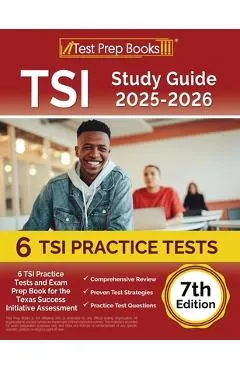 TSI Study Guide 2025-2026: 6 TSI Practice Tests and Exam Prep Book for the Texas Assessment [7th Edition]