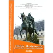 FIZICA. Breviar teoretic pentru scolile militare de maistri militari si subofiteri