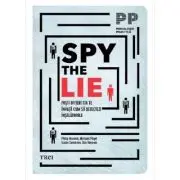 Spy the Lie. Fosti ofiteri CIA te invata cum sa detectezi inselatoriile
