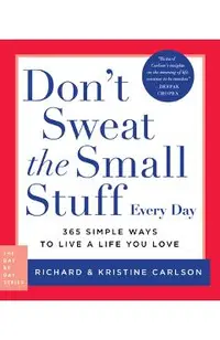 Don't Sweat the Small Stuff Every Day: 365 Simple Ways to Live a Life You Love